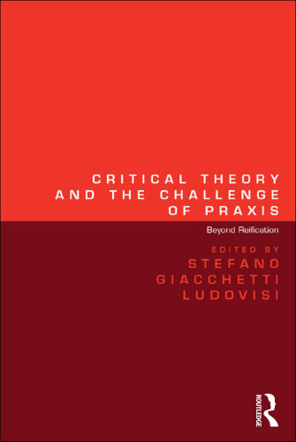 Critical Theory and the Challenge of Praxis: Beyond Reification