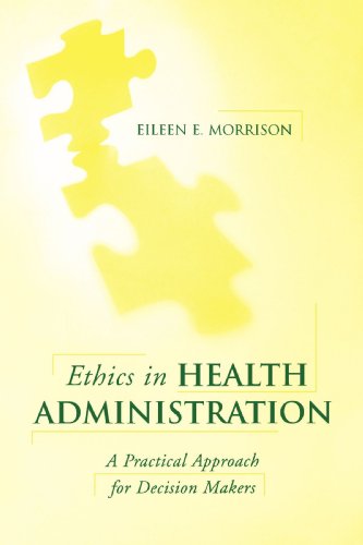 Ethics in Health Administration: A Practical Approach for Decision Makers