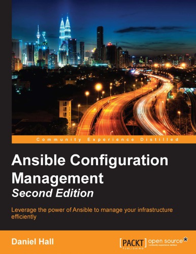Ansible configuration management: leverage the power of Ansible to manage your infrastructure efficiently