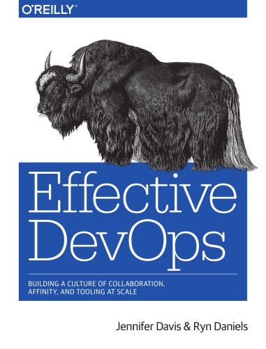 Effective DevOps: building a culture of collaboration, affinity, and tooling at scale