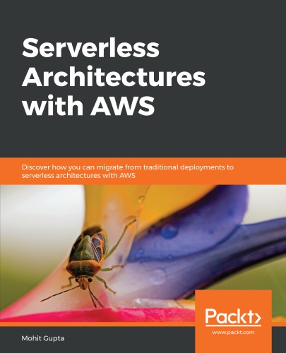 SERVERLESS ARCHITECTURES WITH AWS: discover how you can migrate from tradtional deployments to ... serverless architectures with aws