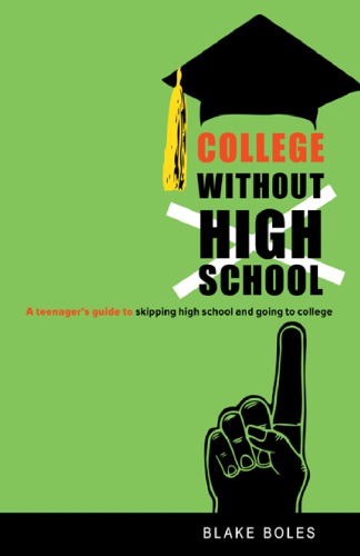 College without high school a teenager's guide to skipping high school and going to college