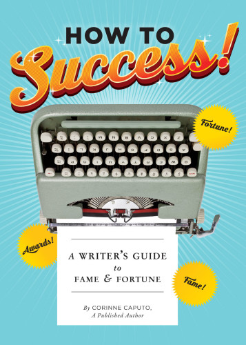 How to success!: a writer's guide to fame & fortune
