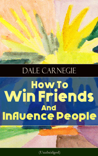 How to Win Friends and Influence People (Unabridged)