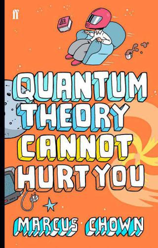 Quantum Theory Cannot Hurt You: A Guide to the Universe