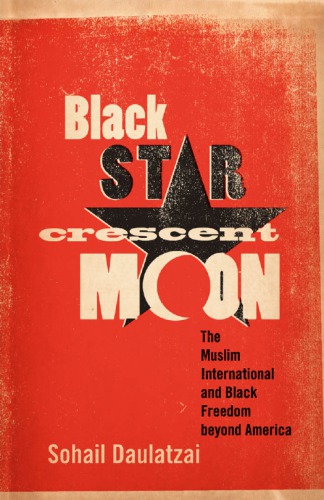 Black Star: the Muslim International and Black Freedom beyond America