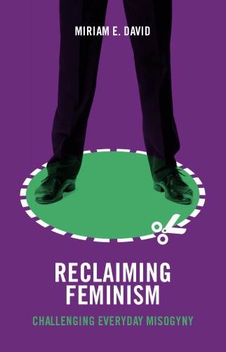 Reclaiming feminism: challenging everyday misogyny