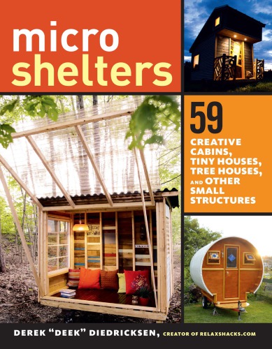 Micro shelters: 59 creative cabins, tiny houses, tree houses, and other small structures