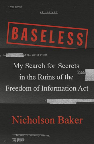 Baseless: My Search for Secrets in the Ruins of the Freedom of Information Act