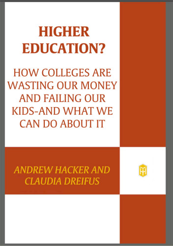 Higher education?: how colleges are wasting our money and failing our kids - and what we can do about it