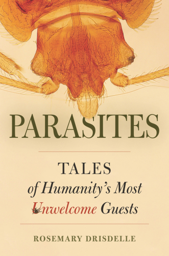 Parasites: tales of humanity's most unwelcome guests