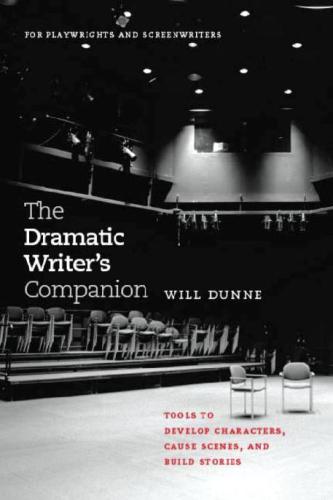 The dramatic writer's companion: tools to develop characters, cause scenes, and build stories