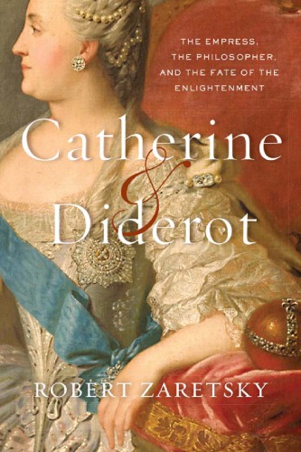 Catherine & Diderot: the empress, the philosopher, and the fate of the Enlightenment
