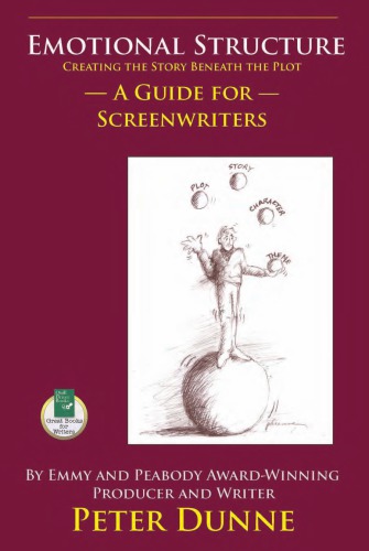 Emotional structure: creating the story beneath the plot: a guide for screenwriters