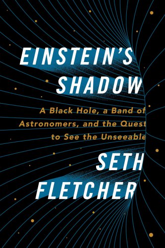 Einstein's shadow: a black hole, a band of astronomers, and the quest to see the unseeable
