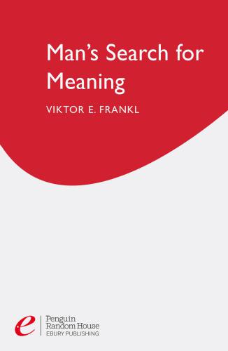 Man's Search For Meaning: The classic tribute to hope from the Holocaust