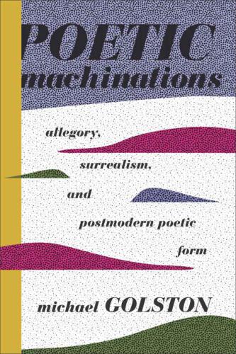 Poetic Machinations: Allegory, Surrealism, and Postmodern Poetic Form