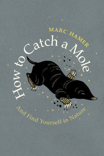 How to catch a mole and find yourself in nature