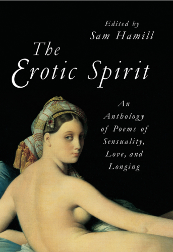 The erotic spirit: an anthology of poems of sensuality, love, and longing