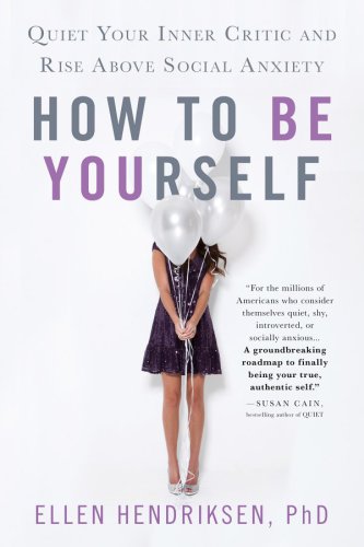 How to be yourself: quiet your inner critic and rise above social anxiety