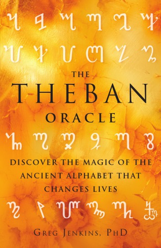 The Theban Oracle: Discover The Magic Of The Ancient Alphabet That Changes Lives