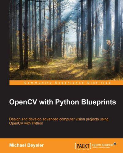 OpenCV with Python blueprints: ǂb design and develop advanced computer vision projects using OpenCV with Python / ǂc Michael Beyeler