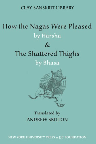 ''How the nāgas were pleased'' by Harṣa: & ''The shattered thighs'' by Bhāsa