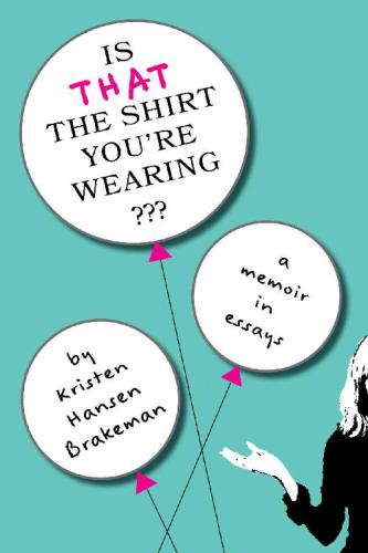 Is that the shirt you're wearing?: a memoir in essays