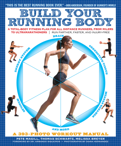 Build Your Running Body: A Total-Body Fitness Plan for All Distance Runners, from Milers to Ultramarathoners - Run Farther, Faster, and Injury-free