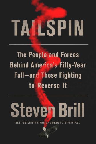 Tailspin: The People and Forces Behind America's Fifty-Year Fall: and Those Fighting to Reverse It