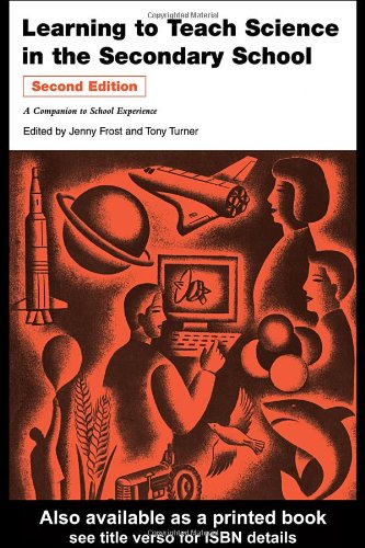 Learning to Teach Science in the Secondary School: A Companion to School Experience