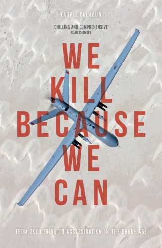 We kill because we can: from soldiering to assassination in the drone age