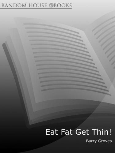 Eat Fat Get Thin!: Eat as much as you like and still lose weight!