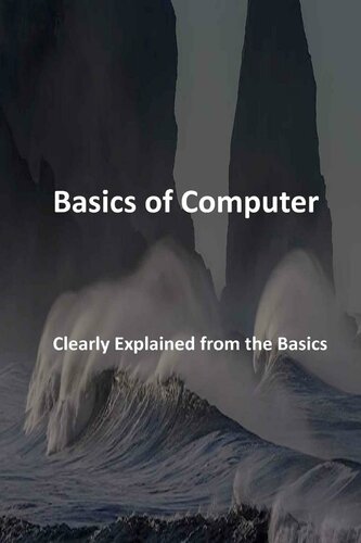 Basics of Computer: Clearly Explained from the Basics