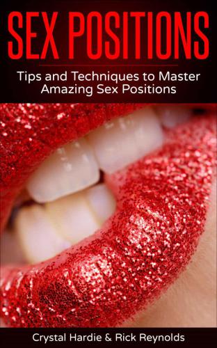 Sex Positions: Tips and Techniques to Master Amazing Sex Positions!