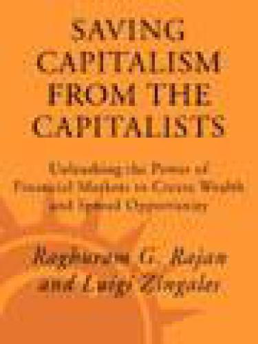 Saving Capitalism from the Capitalists: How Open Financial Markets Challenge the Establishment and Spread Prosperity to Rich and Poor Alike