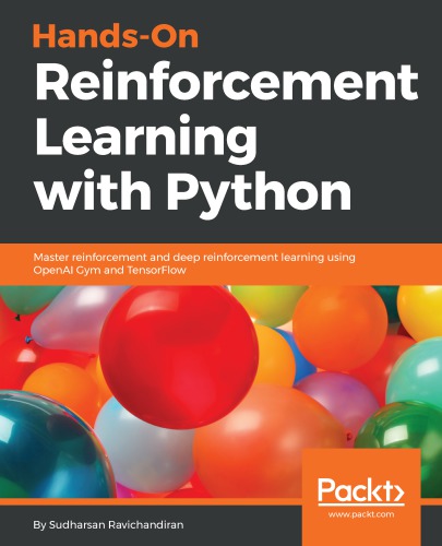 Hands-On Reinforcement Learning with Python: Master Reinforcement and Deep Reinforcement Learning Using OpenAI Gym and TensorFlow