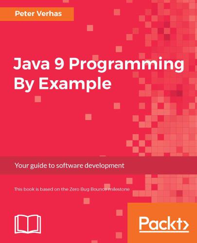 Java 9 programming by example: your guide to software development