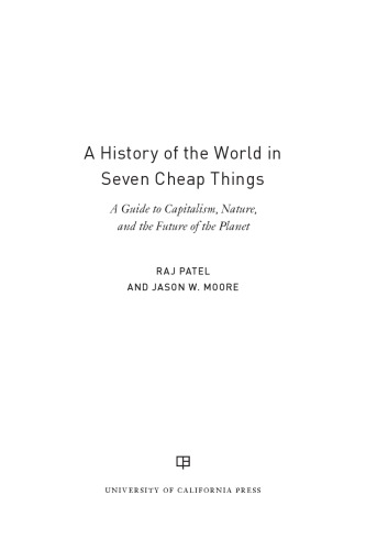A history of the world in seven cheap things: a guide to capitalism, nature, and the future of the planet
