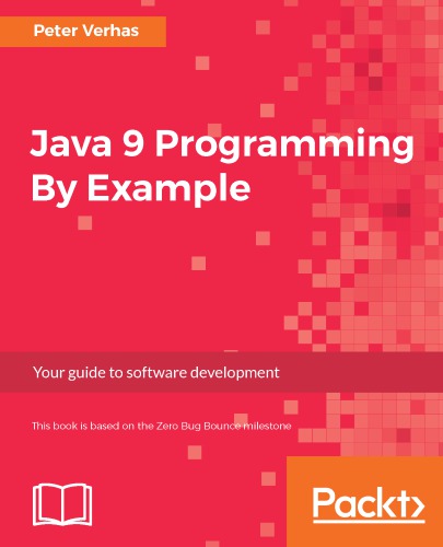 Java 9 programming by example: your guide to software development