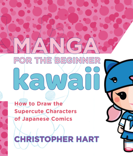 Manga for the beginner kawaii: how to draw the supercute characters of Japanese comics