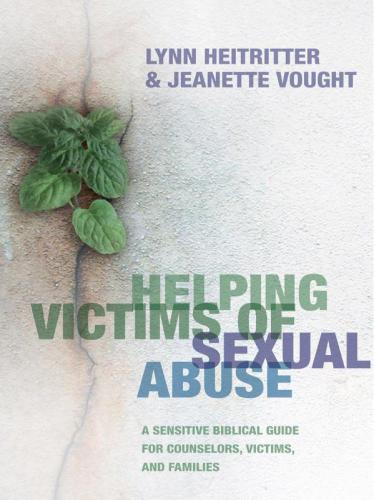 Helping victims of sexual abuse: [a sensitive biblical guide for counselors, victims, and families]