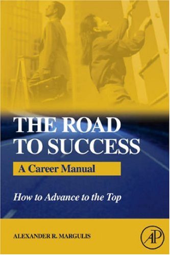 The Road to Success: A Career Manual - How to Advance to the Top