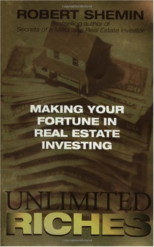 Unlimited Riches: Making Your Fortune in Real Estate Investing