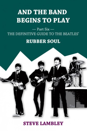And the Band Begins to Play: [Part6 The Definitive Guide to the Beatles Rubber Soul]
