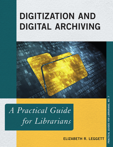 Digitization and digital archiving: a practical guide for librarians