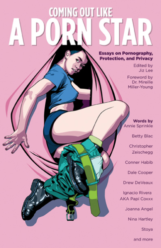 Coming out like a porn star: essays on pornography, protection, and privacy