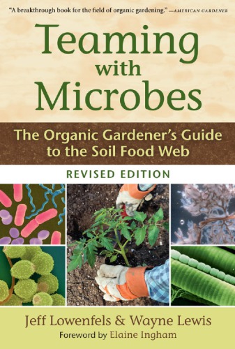 Teaming with microbes: the organic gardener's guide to the soil food web