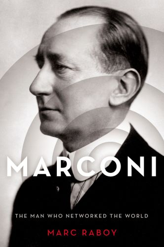 Marconi: the man who networked the world