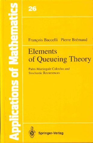 Elements of Queuing Theory: Palm-Martingale Calculus and Stochastic Recurrences (Applications of Mathematics)